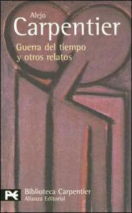 Title: Guerra del tiempo y otros relatos (War of Time and Other Stories) / Edition 1, Author: Alejo Carpentier