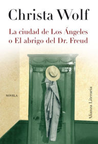 Title: La ciudad de Los Ángeles o el abrigo del Dr. Freud, Author: Christa Wolf