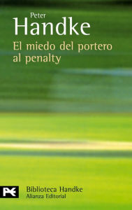 Title: El miedo del portero al penalty / The Goalie's Anxiety at the Penalty Kick, Author: Peter Handke