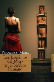 Title: Los laberintos del placer en el cerebro humano, Author: Francisco Mora