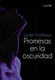 Title: Promesas en la oscuridad, Author: Sadie Matthews