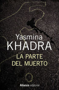 Title: La parte del muerto, Author: Yasmina Khadra