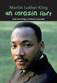 Title: Un corazï¿½n libre: Martin Luther King, Author: Josï Luis Roig