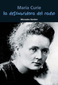 Title: La descubridora del radio: Maria Curie, Author: Mercedes Gordon