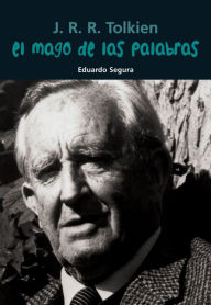 Title: El mago de las palabras: J. R. R. Tolkien, Author: Eduardo Segura