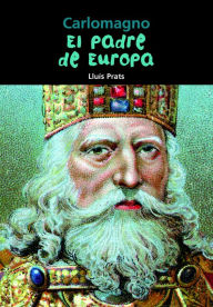 Title: Carlomagno: El padre de Europa, Author: Lluis Prats