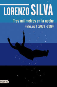 Title: Tres mil metros en la noche: vidas.zip I (2009-2010), Author: Lorenzo Silva