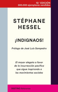 Title: ¡Indignaos!: El mayor alegato a favor de la insurrección pacífica que sigue inspirando a los movimientos sociales, Author: Stéphane Hessel