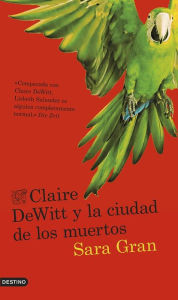 Title: Claire DeWitt y la ciudad de los muertos, Author: Sara Gran
