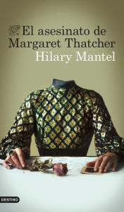 Title: El asesinato de Margaret Thatcher / The Assassination of Margaret Thatcher, Author: Hilary Mantel