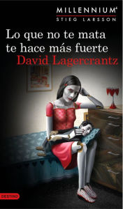 Title: Lo que no te mata te hace más fuerte (The Girl in the Spider's Web), Author: David Lagercrantz