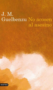 Title: No acosen al asesino, Author: J. M. Guelbenzu