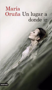 Title: Un lugar a donde ir, Author: María Oruña
