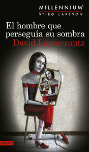 Title: El hombre que perseguía su sombra (Serie Millennium 5), Author: David Lagercrantz