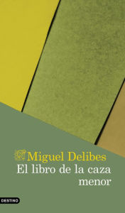 Title: El libro de la caza menor, Author: Miguel Delibes