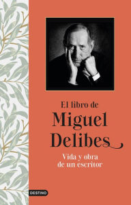 Title: El libro de Miguel Delibes: Vida y obra de un escritor, Author: Miguel Delibes