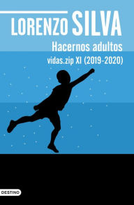 Title: Hacernos adultos: Vidas.zip XI (2019-2020), Author: Lorenzo Silva