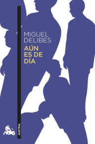 Title: Aún es de día, Author: Miguel Delibes