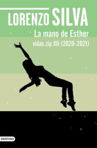 Title: La mano de Esther: Vidas.zip XII (2020-2021), Author: Lorenzo Silva