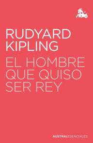 Title: El hombre que quiso ser rey, Author: Rudyard Kipling