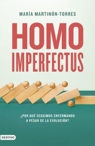 Title: Homo imperfectus: ¿Por qué seguimos enfermando a pesar de la evolución?, Author: María Martinón-Torres
