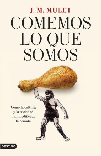 Comemos lo que somos: Cómo la cultura y la sociedad han modificado la comida