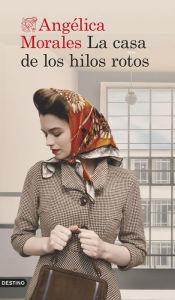 Title: La casa de los hilos rotos, Author: Angélica Morales