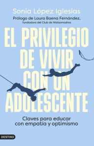 Title: El privilegio de vivir con un adolescente: Claves para educar con empatía y optimismo, Author: Sonia López Iglesias