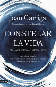 Title: Constelar la vida: Del amor ciego al amor lúcido, Author: Joan Garriga