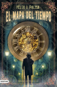 Title: El mapa del tiempo (Trilogía victoriana 1), Author: Félix J. Palma