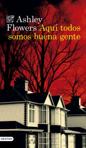 Title: Aquí todos somos buena gente, Author: Ashley Flowers