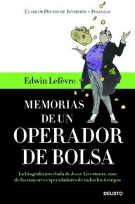 Title: Memorias de un operador de Bolsa: La biografía novelada de Jesse Livermore, uno de los mayores especuladores de todos los tiempos, Author: Edwin Lefevre
