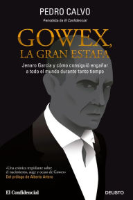 Title: Gowex, la gran estafa: Jenaro García y cómo consiguió engañar a todo el mundo durante tanto tiempo, Author: Pedro Calvo Martínez