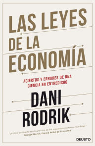 Title: Las leyes de la economía: Los aciertos y errores de una ciencia en entredicho, Author: Dani Rodrik