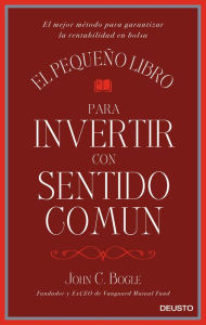 Title: El pequeño libro para invertir con sentido común: El mejor método para garantizar la rentabilidad en bolsa, Author: John C. Bogle