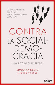Title: Contra la socialdemocracia: Una defensa de la libertad, Author: Almudena Negro Konrad