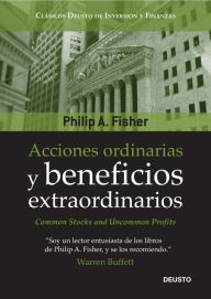 Title: Acciones ordinarias y beneficios extraordinarios: o los inversores conservadores duermen bien, Author: Philip A. Fisher