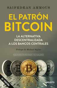 Title: El patrón Bitcoin: La alternativa descentralizada a los bancos centrales, Author: Saifedean Ammous