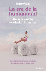 Title: La era de la humanidad: Hacia la quinta revolución industrial, Author: Marc Vidal