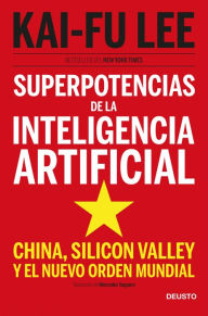 Title: Superpotencias de la inteligencia artificial: China, Silicon Valley y el nuevo orden mundial, Author: Kai-Fu Lee