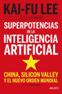 Superpotencias de la inteligencia artificial: China, Silicon Valley y el nuevo orden mundial