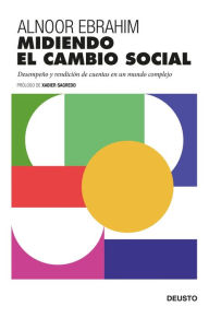 Title: Midiendo el cambio social: Desempeño y rendición de cuentas en un mundo complejo, Author: Alnoor Ebrahim