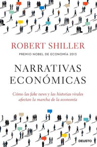 Title: Narrativas económicas: Cómo las fake news y las historias virales afectan la marcha de la economía, Author: Robert J. Shiller