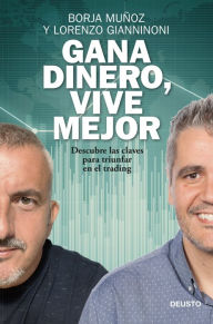 Title: Gana dinero, vive mejor: Descubre las claves para triunfar en el trading, Author: Borja Muñoz Cuesta