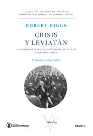 Title: Crisis y Leviatán: Los episodios clave en la expansión del Estado en Estados Unidos, Author: Robert Higgs