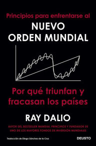 Title: Principios para enfrentarse al nuevo orden mundial: Por qué triunfan y fracasan los países, Author: Ray Dalio