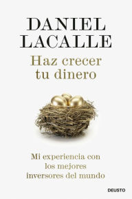 Title: Haz crecer tu dinero: Mi experiencia con los mejores inversores del mundo, Author: Daniel Lacalle