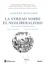 Title: La verdad sobre el neoliberalismo: El poco que hay y el mucho que falta, Author: Alberto Mingardi