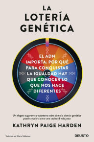 Title: La lotería genética: El ADN importa: por qué para conquistar la igualdad hay que conocer los que nos hace diferentes, Author: Kathryn Paige Harden