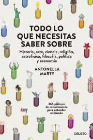 Title: Todo lo que necesitas saber sobre...: historia, arte, ciencia, religión, astrofísica, filosofía, política y economía, Author: Antonella Marty
